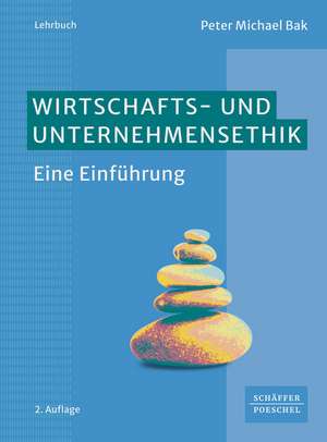 Wirtschafts- und Unternehmensethik de Peter Michael Bak