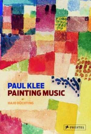 Paul Klee: Painting Music de HAJO DUCHTING