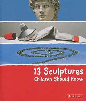 13 Sculptures Children Should Know de Angela Wenzel