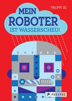 Mein Roboter ist wasserscheu! de Philippe Ug