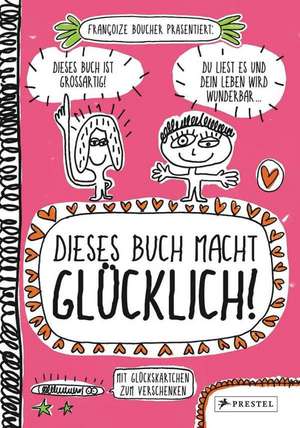 Dieses Buch macht glücklich! de Françoize Boucher