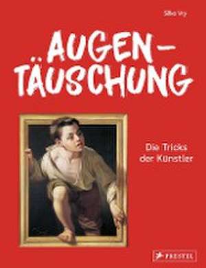 Augentäuschung - Die Tricks der Künstler [Neuausgabe] de Silke Vry