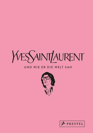 Yves Saint Laurent und wie er die Welt sah de Patrick Mauriès