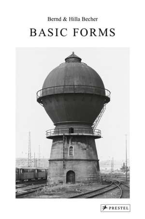 Bernd and Hilla Becher: Basic Forms de Duve De