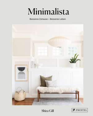 Minimalista: Besseres Zuhause - besseres Leben de Shira Gill