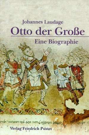 Otto der Große (912 - 973) de Johannes Laudage