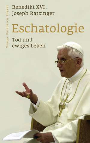 Eschatologie - Tod und ewiges Leben de Benedikt XVI.