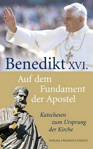 Auf dem Fundament der Apostel de Benedikt XVI.