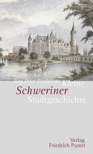 Kleine Schweriner Stadtgeschichte de Jörg-Peter Findeisen