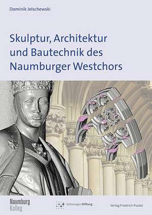 Skulptur, Architektur und Bautechnik des Naumburger Westchors de Dominik Jelschewski