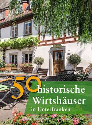 50 historische Wirtshäuser in Unterfranken de Annette Faber