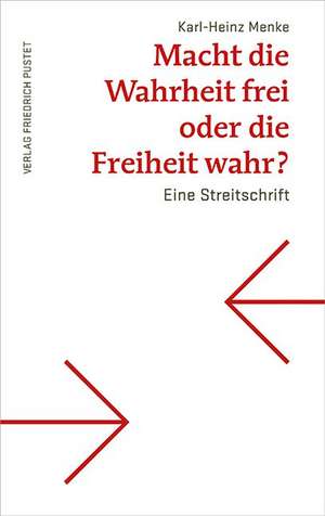 Macht die Wahrheit frei oder die Freiheit wahr? de Karl-Heinz Menke