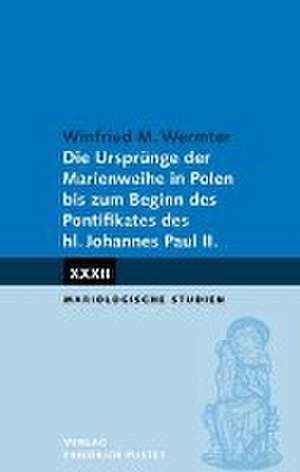 Die Ursprünge der Marienweihe in Polen bis zum Beginn des Pontifikates des hl. Johannes Paul II. de Winfried M. Wermter