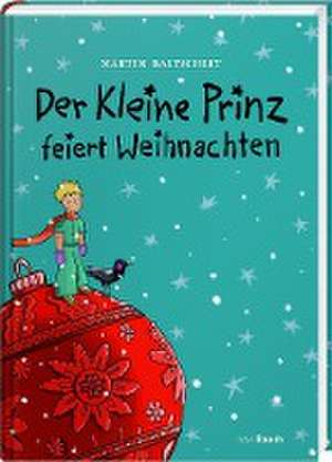 Der Kleine Prinz feiert Weihnachten de Martin Baltscheit