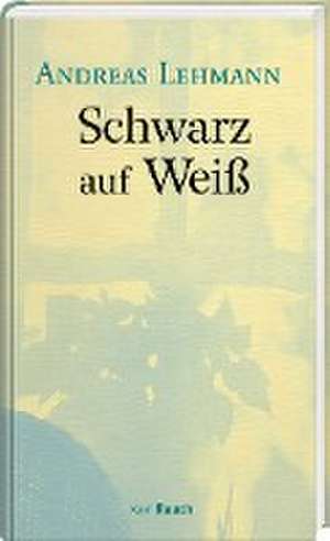 Schwarz auf Weiß de Andreas Lehmann