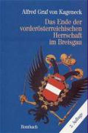 Das Ende der vörderösterreichischen Herrschaft im Breisgau de Alfred von Kageneck