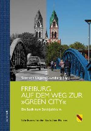 Freiburg auf dem Weg zur »Green City« de Sven von Ungern-Sternberg