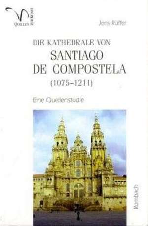 Die Kathedrale von Santiago de Compostela (1075-1211) de Jens Rüffer