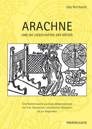 Arachne und die Liebschaften der Götter de Udo Reinhardt