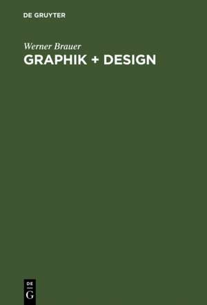 Graphik + Design – Grundlagen: Werbung, Information, Gestaltung, Typographie, Druck, Photographie de Werner Brauer