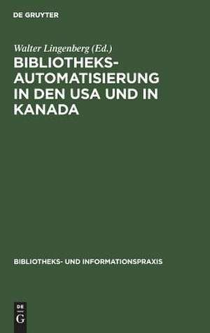 Bibliotheksautomatisierung in den USA und in Kanada: Bericht über eine Studienreise von fünf deutschen Bibliothekaren im Jahre 1972 de Walter Lingenberg