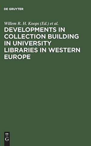 Developments in collection building in university libraries in Western Europe: papers presented at a symposium of Belgian, British, Durch and German University Librarians ; Amsterdam, 31st March - 2nd April 1976 de Willem R. H. Koops