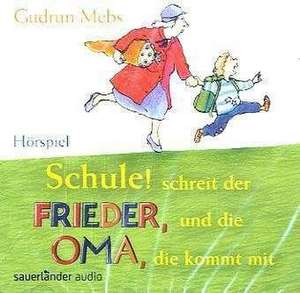 Schule! Schreit der Frieder, und die Oma, die kommt mit