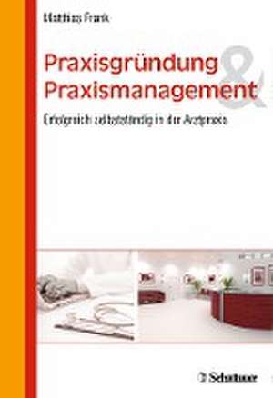 Praxisgründung und Praxismanagement de Matthias Frank