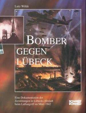 Bomber gegen Lübeck de Lutz Wilde