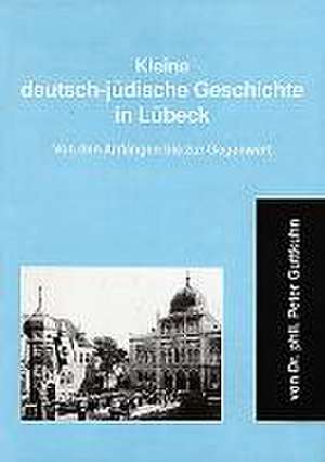 Kleine deutsch-jüdische Geschichte in Lübeck de Peter Guttkuhn