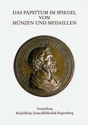 Das Papsttum Im Spiegel Von Munzen Und Medallien: Ein Abenteuer Im Deutschen Schloss- Und Beschlagemuseum Velbert de Paul Mai