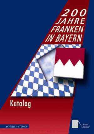 200 Jahre Franken in Bayern: Katalog de Josef Kirmeier