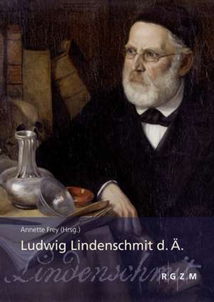 Ludwig Lindenschmit D.A.: Begleitbuch Zur Ausstellung Aus Anlass Seines 200. Geburtstages, Bd. 5 de Annette Frey