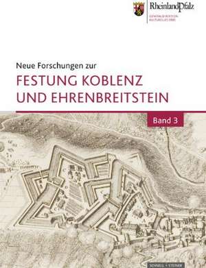 Neue Forschungen Zur Festung Koblenz Und Ehrenbreitstein: Bd. 3