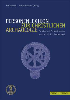 Personenlexikon Zur Christlichen Archaologie: Forscher Und Personlichkeiten Vom 16. Bis Zum 21. Jahrhundert (2 Bande) de Stefan Heid