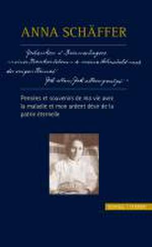 Anna Schaffer - Pensees Et Souvenirs de Ma Vie Avec La Maladie Et Mon Ardent Desir de La Patrie Eternelle: Forscher Und Personlichkeiten Vom 16. Bis Zum 21. Jahrhundert (2 Bande) de Georg Franz X. Schwager