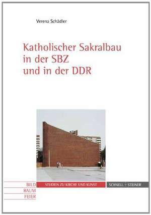 Katholischer Sakralbau in der SBZ und in der DDR de Verena Schädler