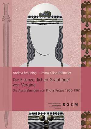 Die Eisenzeitlichen Grabhugel Von Vergina: Die Ausgrabungen Von Photis Petsas 1960 - 1961 de Andrea Bräuning