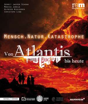 Mensch . Natur . Katastrophe: Von Atlantis Bis Heute de Alfried Wieczorek