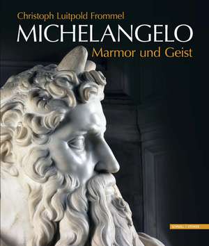 Michelangelo Marmor Und Geist: Das Grabmal Papst Julius' II. Und Seine Statuen de Christoph Luitpold Frommel