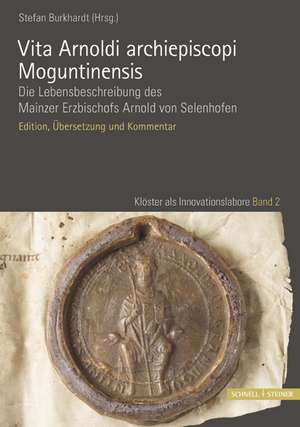 Vita Arnoldi Archiepiscopi Moguntinensis: Die Lebensbeschreibung Des Mainzer Erzbischofs Arnold Von Selenhofen. Edition, Ubersetzung Und Kommentar de Stefan Burkhardt