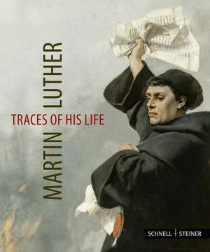 Martin Luther - Traces of His Life: Jahrbuch Zu Ihrer Geschichte Und Gegenwart 2015 de Jutta Krauß