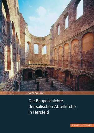 Die Baugeschichte der salischen Abteikirche in Hersfeld de Verena Smit