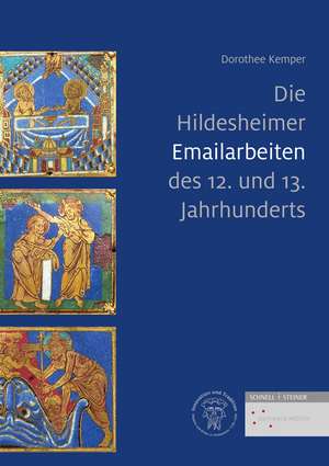 Die Hildesheimer Emailarbeiten des 12. und 13. Jahrhunderts de Dorothee Kemper