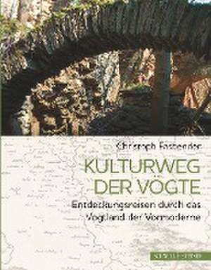 Kulturweg der Vögte de Christoph Fasbender