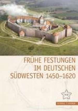 Frühe Festungen im deutschen Südwesten 1450-1620 de Guido von Büren