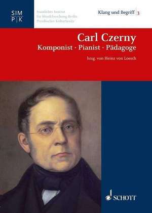 Carl Czerny - Komponist, Pianist, Pädagoge de Heinz von Loesch