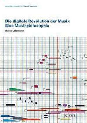 Die digitale Revolution der Musik de Harry Lehmann