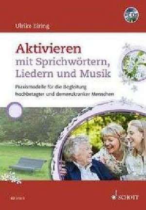 Aktivieren mit Sprichwörtern, Liedern und Musik de Ulrike Eiring