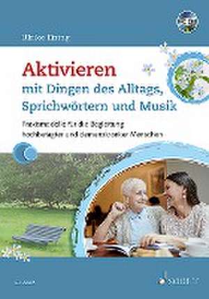 Aktivieren mit Dingen des Alltags, Sprichwörtern und Musik de Ulrike Eiring